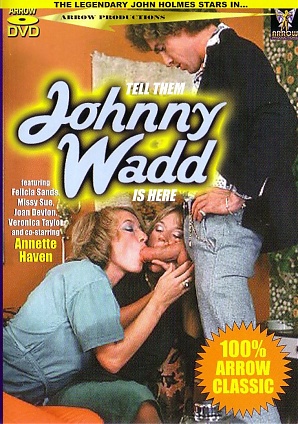 Tell them Johnny Wadd is Here